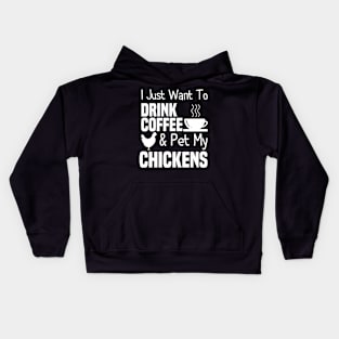 I Just Want To Drink Coffee And Pet My Chickens Kids Hoodie